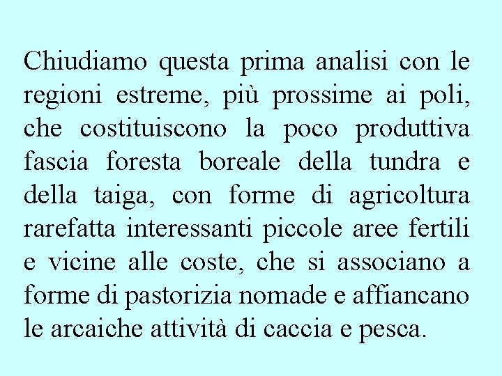 Chiudiamo questa prima analisi con le regioni estreme, più prossime ai poli, che costituiscono Chiudiamo questa prima analisi con le regioni estreme, più prossime ai poli, che costituiscono
