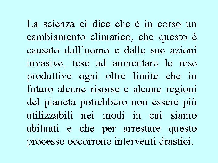 La scienza ci dice che è in corso un cambiamento climatico, che questo è La scienza ci dice che è in corso un cambiamento climatico, che questo è