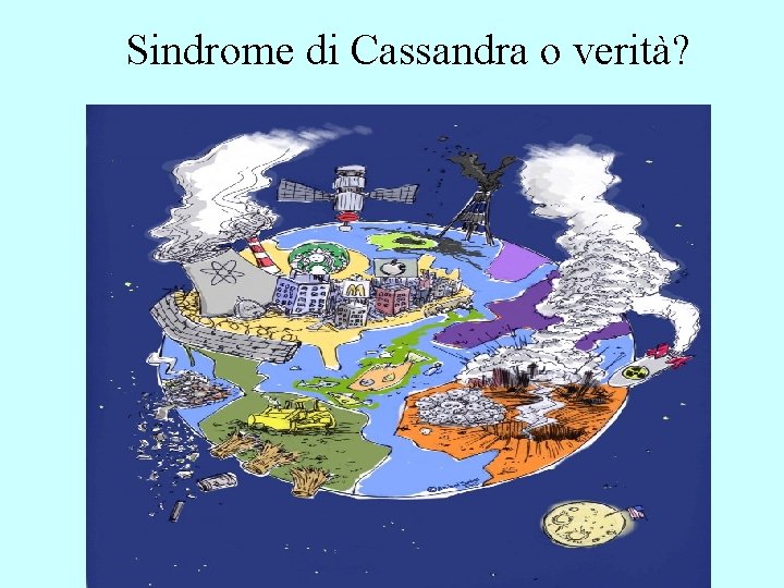 Sindrome di Cassandra o verità? Sindrome di Cassandra o verità?