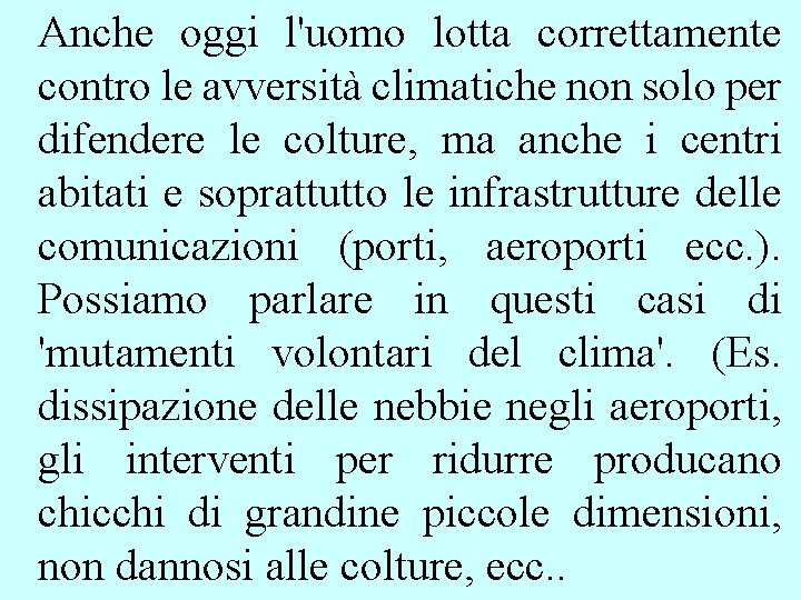 Anche oggi l'uomo lotta correttamente contro le avversità climatiche non solo per difendere le Anche oggi l'uomo lotta correttamente contro le avversità climatiche non solo per difendere le