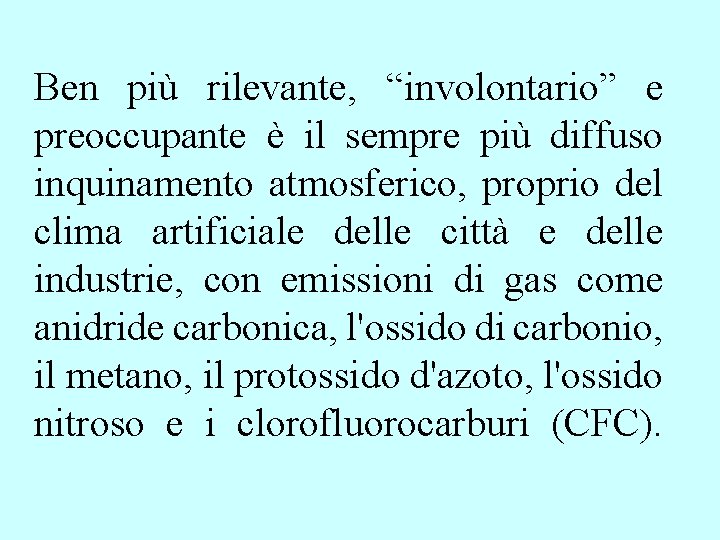 Ben più rilevante, “involontario” e preoccupante è il sempre più diffuso inquinamento atmosferico, proprio Ben più rilevante, “involontario” e preoccupante è il sempre più diffuso inquinamento atmosferico, proprio