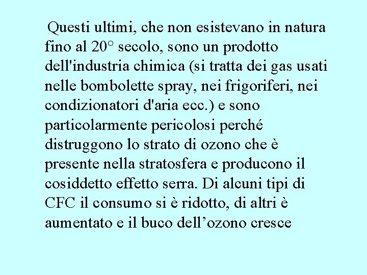 Questi ultimi, che non esistevano in natura fino al 20° secolo, sono un Questi ultimi, che non esistevano in natura fino al 20° secolo, sono un