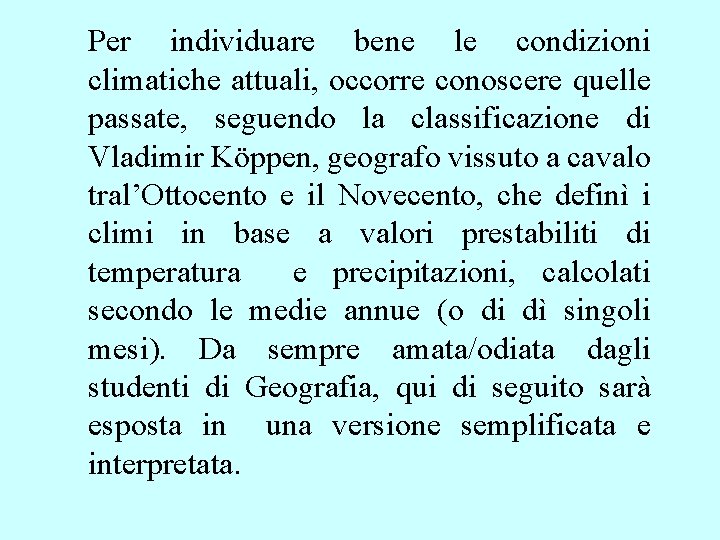 Per individuare bene le condizioni climatiche attuali, occorre conoscere quelle passate, seguendo la classificazione Per individuare bene le condizioni climatiche attuali, occorre conoscere quelle passate, seguendo la classificazione