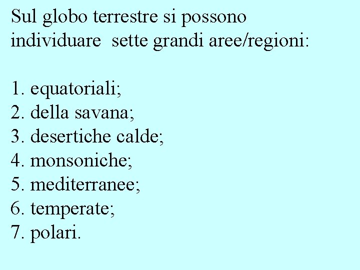 Sul globo terrestre si possono individuare sette grandi aree/regioni: 1. equatoriali; 2. della savana; Sul globo terrestre si possono individuare sette grandi aree/regioni: 1. equatoriali; 2. della savana;