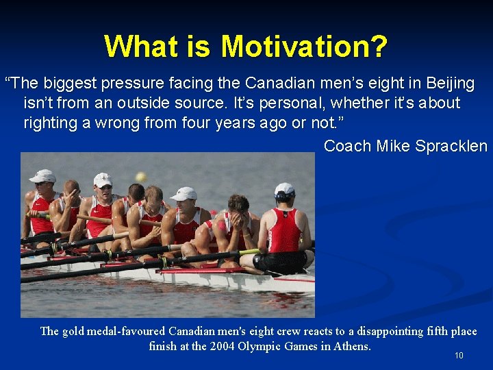 What is Motivation? “The biggest pressure facing the Canadian men’s eight in Beijing isn’t What is Motivation? “The biggest pressure facing the Canadian men’s eight in Beijing isn’t