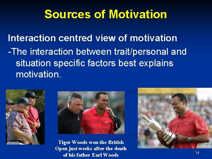 Sources of Motivation Interaction centred view of motivation -The interaction between trait/personal and situation Sources of Motivation Interaction centred view of motivation -The interaction between trait/personal and situation