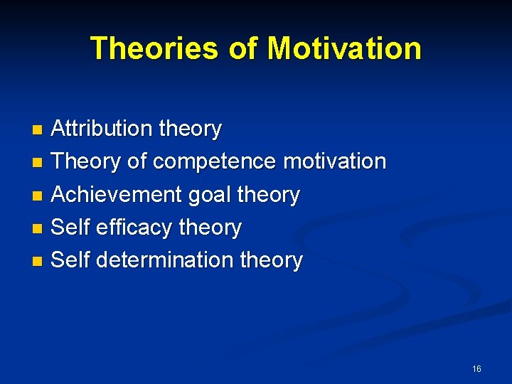 Theories of Motivation Attribution theory n Theory of competence motivation n Achievement goal theory Theories of Motivation Attribution theory n Theory of competence motivation n Achievement goal theory