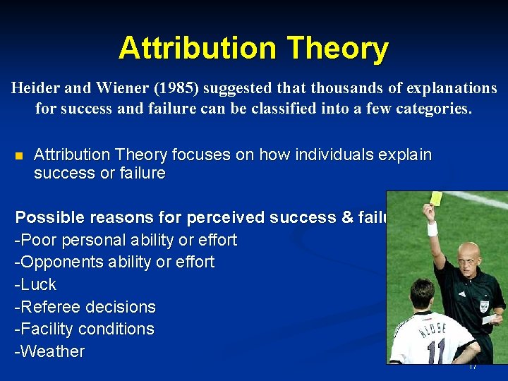 Attribution Theory Heider and Wiener (1985) suggested that thousands of explanations for success and Attribution Theory Heider and Wiener (1985) suggested that thousands of explanations for success and