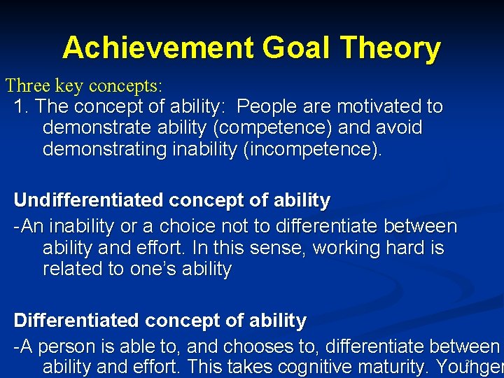 Achievement Goal Theory Three key concepts: 1. The concept of ability: People are motivated Achievement Goal Theory Three key concepts: 1. The concept of ability: People are motivated