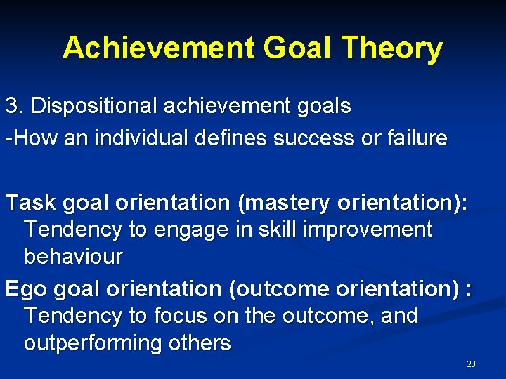 Achievement Goal Theory 3. Dispositional achievement goals -How an individual defines success or failure Achievement Goal Theory 3. Dispositional achievement goals -How an individual defines success or failure