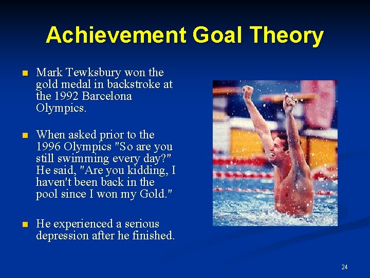 Achievement Goal Theory n n n Mark Tewksbury won the gold medal in backstroke Achievement Goal Theory n n n Mark Tewksbury won the gold medal in backstroke