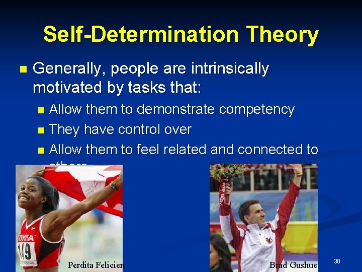 Self-Determination Theory n Generally, people are intrinsically motivated by tasks that: Allow them to Self-Determination Theory n Generally, people are intrinsically motivated by tasks that: Allow them to