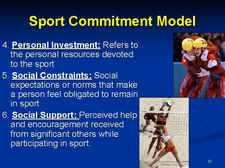 Sport Commitment Model 4. Personal Investment: Refers to the personal resources devoted to the Sport Commitment Model 4. Personal Investment: Refers to the personal resources devoted to the