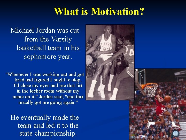 What is Motivation? Michael Jordan was cut from the Varsity basketball team in his What is Motivation? Michael Jordan was cut from the Varsity basketball team in his