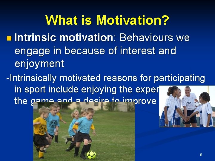 What is Motivation? n Intrinsic motivation: Behaviours we engage in because of interest and What is Motivation? n Intrinsic motivation: Behaviours we engage in because of interest and