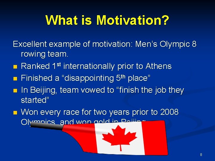 What is Motivation? Excellent example of motivation: Men’s Olympic 8 rowing team. n Ranked What is Motivation? Excellent example of motivation: Men’s Olympic 8 rowing team. n Ranked