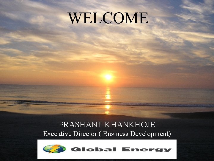 WELCOME 1 § KPIT Cummins PRASHANT KHANKHOJE Executive Director ( Business Development) PRASHANT 2/20/2021