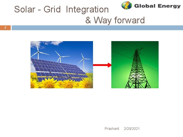 Solar - Grid Integration & Way forward 2 Prashant 2/20/2021 