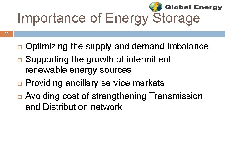 Importance of Energy Storage 20 Optimizing the supply and demand imbalance Supporting the growth