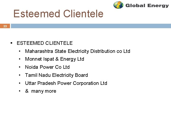 Esteemed Clientele 33 § ESTEEMED CLIENTELE • Maharashtra State Electricity Distribution co Ltd •