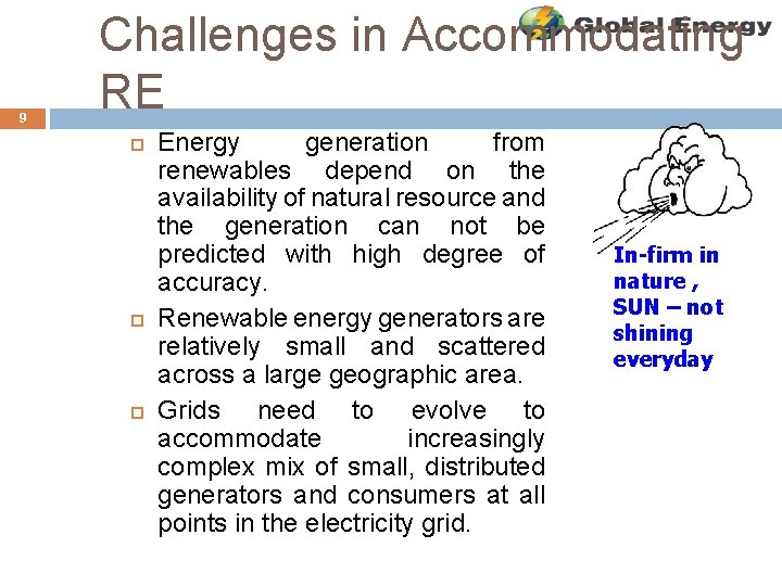 9 Challenges in Accommodating RE Energy generation from renewables depend on the availability of