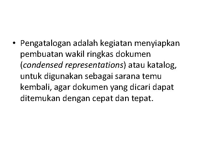  • Pengatalogan adalah kegiatan menyiapkan pembuatan wakil ringkas dokumen (condensed representations) atau katalog,