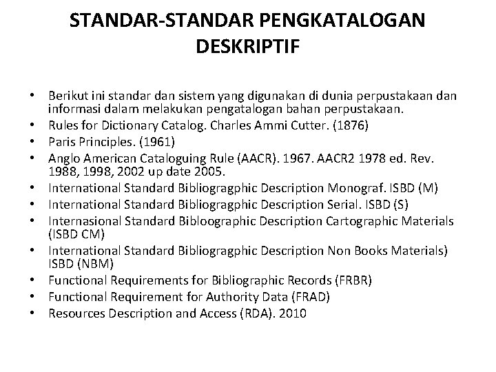 STANDAR-STANDAR PENGKATALOGAN DESKRIPTIF • Berikut ini standar dan sistem yang digunakan di dunia perpustakaan