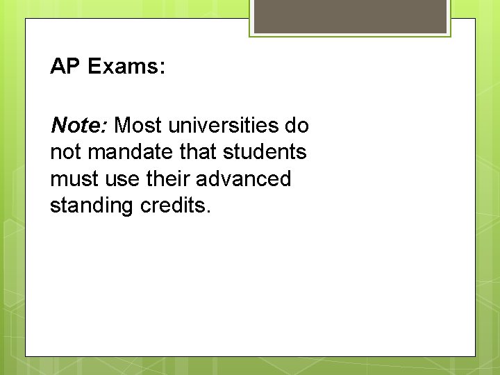 AP Exams: Note: Most universities do not mandate that students must use their advanced