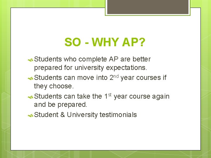 SO - WHY AP? Students who complete AP are better prepared for university expectations.