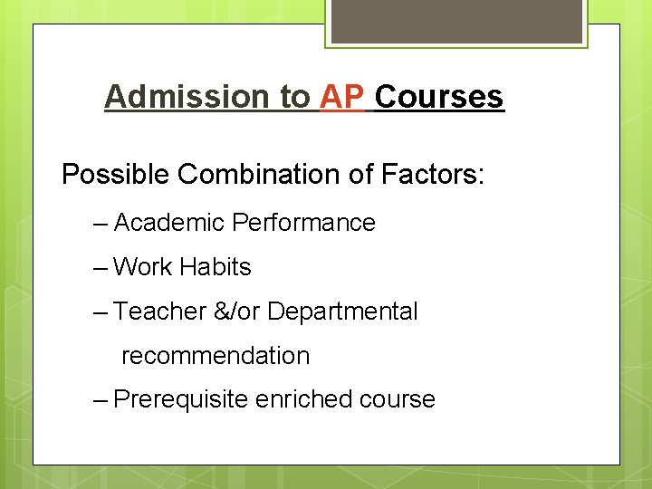 Admission to AP Courses Possible Combination of Factors: – Academic Performance – Work Habits
