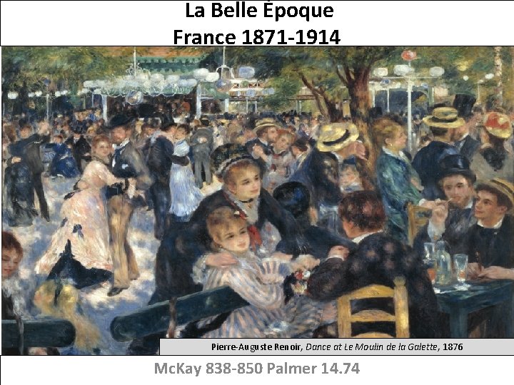  La Belle Époque France 1871 -1914 Pierre-Auguste Renoir, Dance at Le Moulin de