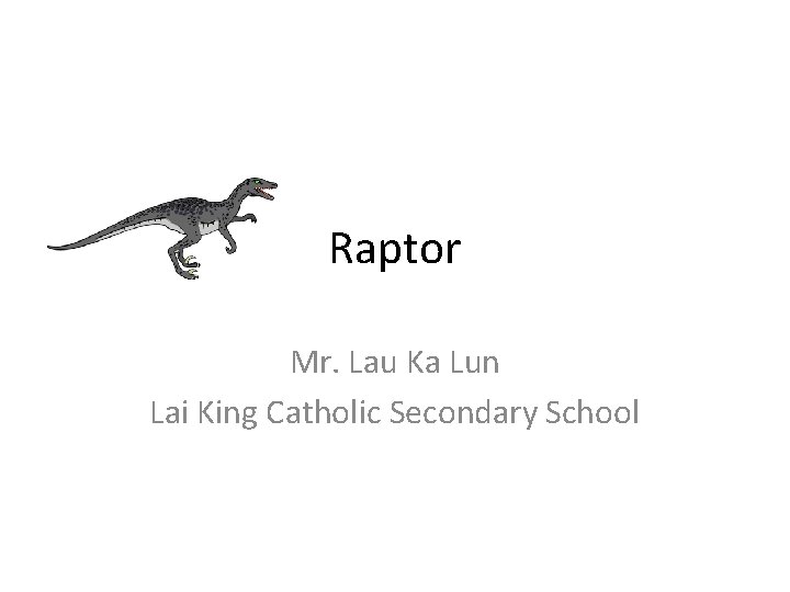 Raptor Mr. Lau Ka Lun Lai King Catholic Secondary School 