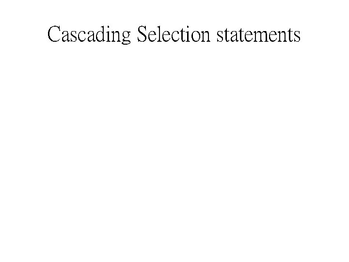 Cascading Selection statements 