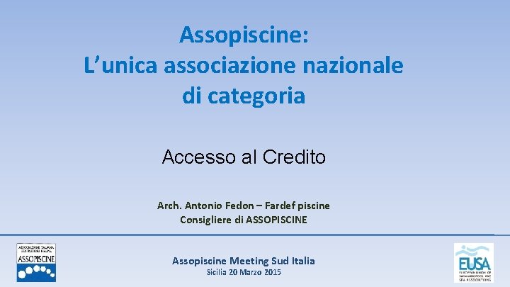 Assopiscine: L’unica associazione nazionale di categoria Accesso al Credito Arch. Antonio Fedon – Fardef