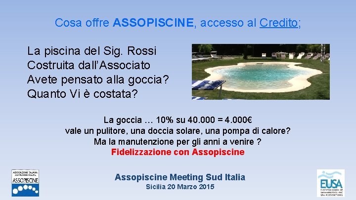 Cosa offre ASSOPISCINE, accesso al Credito; La piscina del Sig. Rossi Costruita dall’Associato Avete