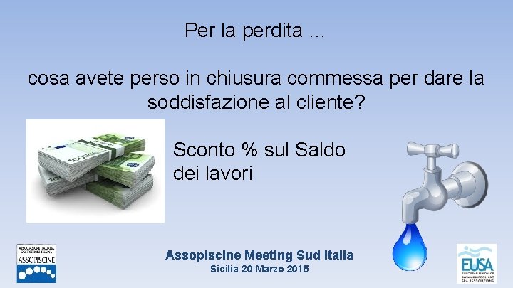 Per la perdita … cosa avete perso in chiusura commessa per dare la soddisfazione