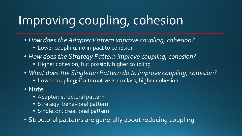 Improving coupling, cohesion • How does the Adapter Pattern improve coupling, cohesion? • Lower