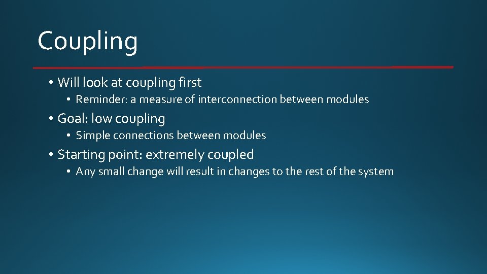 Coupling • Will look at coupling first • Reminder: a measure of interconnection between