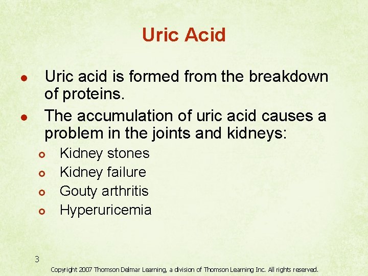 Uric Acid Uric acid is formed from the breakdown of proteins. The accumulation of