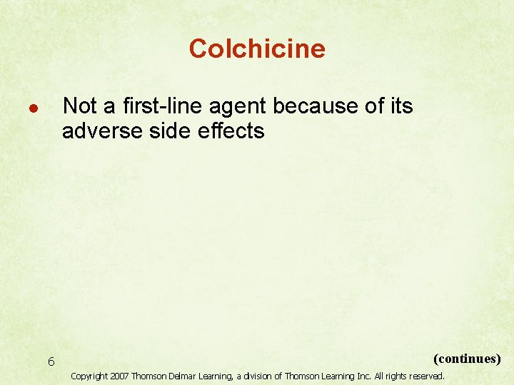 Colchicine Not a first-line agent because of its adverse side effects l 6 (continues)