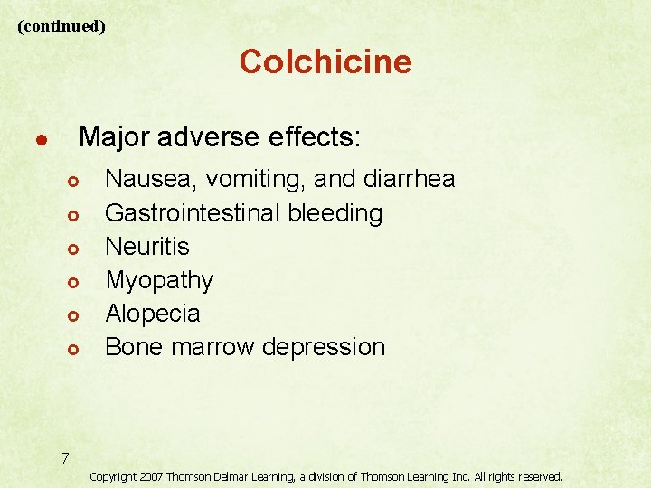 (continued) Colchicine Major adverse effects: l £ £ £ Nausea, vomiting, and diarrhea Gastrointestinal