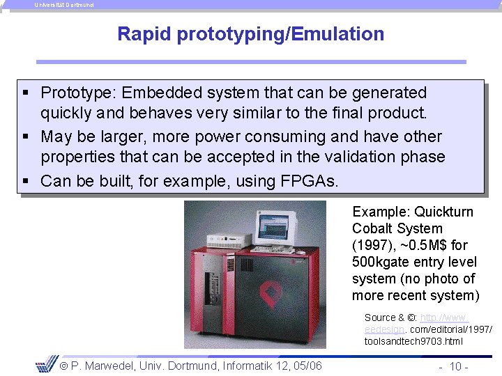 Universität Dortmund Rapid prototyping/Emulation § Prototype: Embedded system that can be generated quickly and