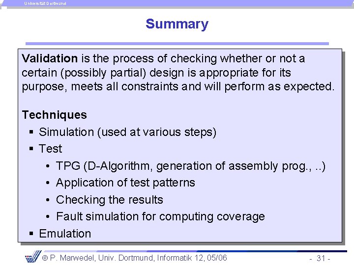 Universität Dortmund Summary Validation is the process of checking whether or not a certain