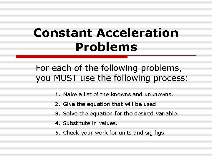 Constant Acceleration Problems For each of the following problems, you MUST use the following