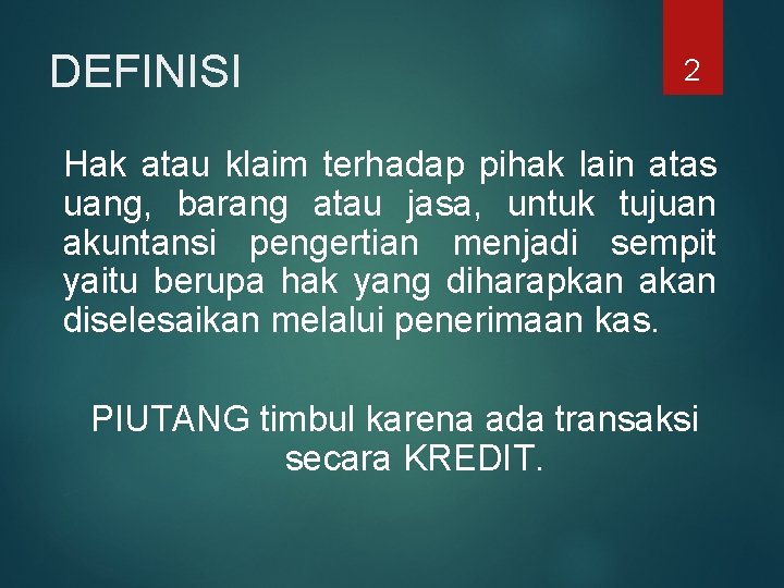 DEFINISI 2 Hak atau klaim terhadap pihak lain atas uang, barang atau jasa, untuk
