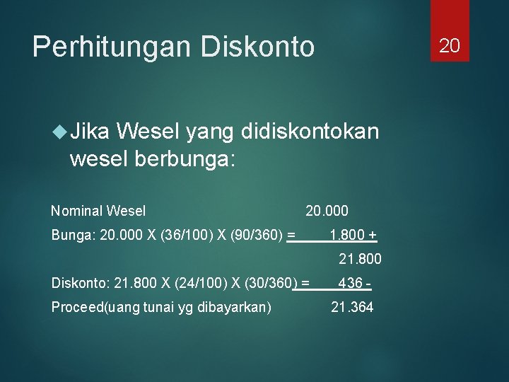 Perhitungan Diskonto 20 Jika Wesel yang didiskontokan wesel berbunga: Nominal Wesel 20. 000 Bunga: