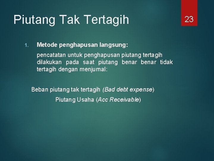 Piutang Tak Tertagih 1. Metode penghapusan langsung: pencatatan untuk penghapusan piutang tertagih dilakukan pada