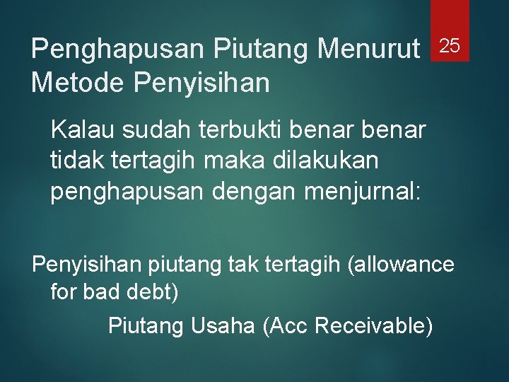 Penghapusan Piutang Menurut Metode Penyisihan 25 Kalau sudah terbukti benar tidak tertagih maka dilakukan