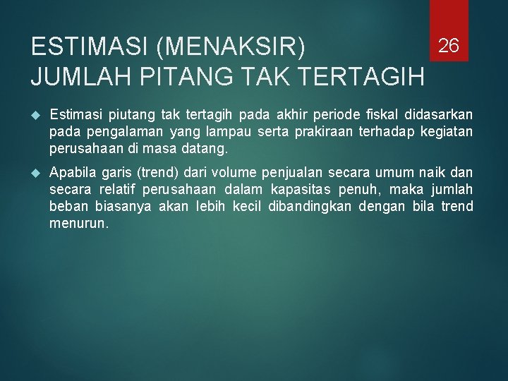 ESTIMASI (MENAKSIR) JUMLAH PITANG TAK TERTAGIH 26 Estimasi piutang tak tertagih pada akhir periode