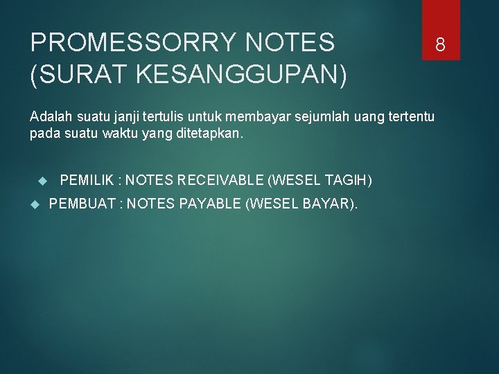 PROMESSORRY NOTES (SURAT KESANGGUPAN) 8 Adalah suatu janji tertulis untuk membayar sejumlah uang tertentu